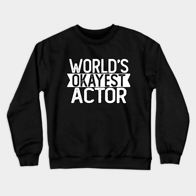 World's Okayest Actor T shirt Actor Gift Crewneck Sweatshirt by mommyshirts